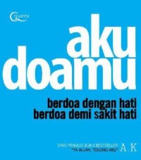 Image of Aku Doamu : Berdoa Dengan Hati Berdoa Demi Sakit Hati